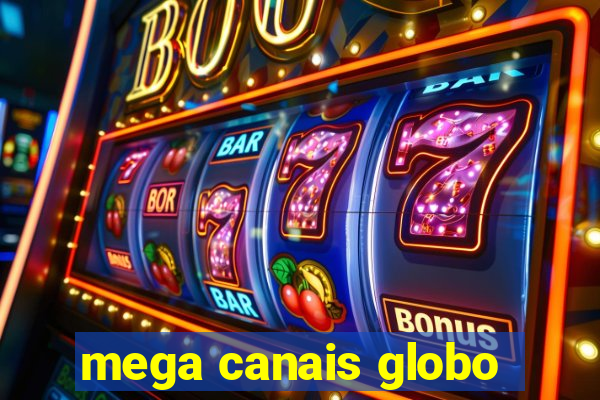 mega canais globo